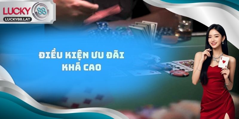 Điều kiện ưu đãi khá cao