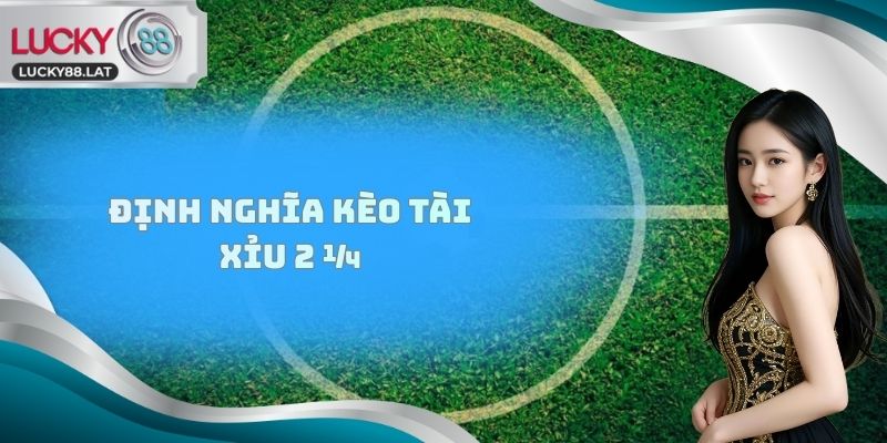Định nghĩa kèo Tài Xỉu 2 ¼